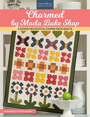 Charmed by Moda Bake Shop: A Dozen Delightful Charm Pack Quilts Charmed by Moda Bake Shop: A Dozen Delightful Charm Pack Quilts