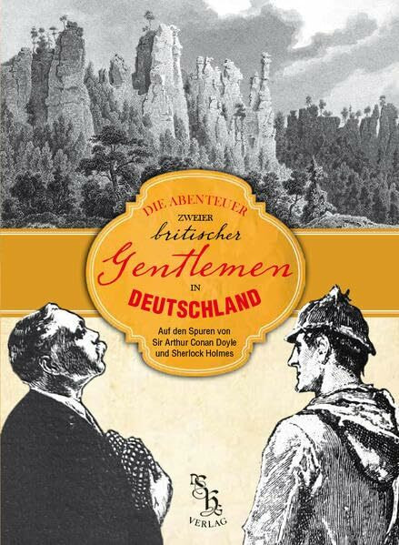 Die Abenteuer zweier britischer Gentlemen in Deutschland: Auf den Spuren von Sir Arthur Conan Doyle und Sherlock Holmes