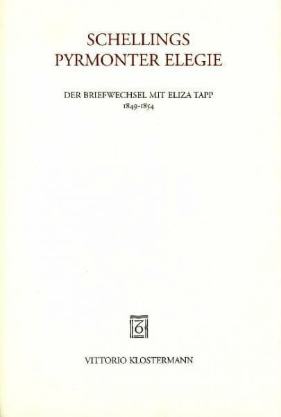 Schellings Pyrmonter Elegie: Der Briefwechsel mit Eliza Tapp 1849-1854: Der Briefwechsel mit Eliza Tapp 1849-1854. Einl. v. Xavier Tilliette