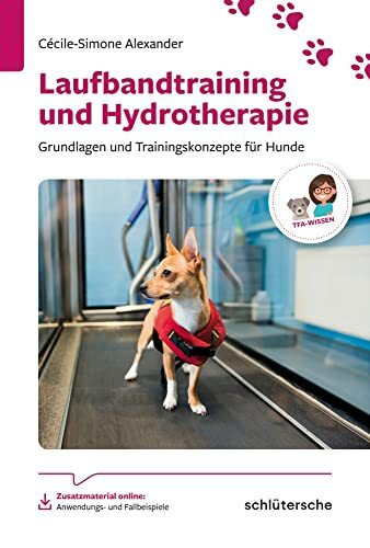 Laufbandtraining und Hydrotherapie: Grundlagen und Trainingskonzepte für Hunde (Reihe TFA-Wissen)