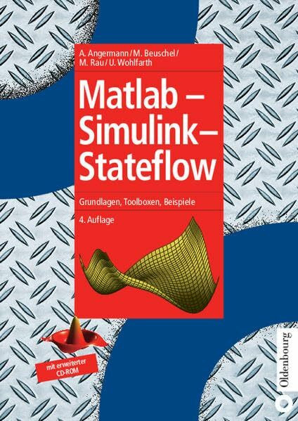 Matlab - Simulink - Stateflow: Grundlagen, Toolboxen, Beispiele (Oldenbourg Lehrbücher für Ingenieure)