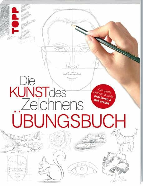 Die Kunst des Zeichnens - Übungsbuch: Mit gezieltem Training Schritt für Schritt zum Zeichenprofi