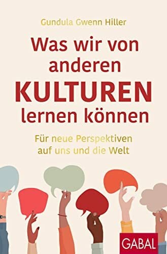 Was wir von anderen Kulturen lernen können: Für neue Perspektiven auf uns und die Welt (Dein Erfolg)