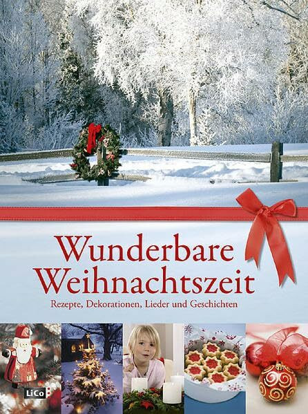 Wunderbare Weihnachtszeit: Rezepte, Dekorationen, Lieder und Geschichten