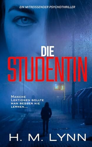 Die Studentin: Ein packender Psychothriller mit Suchtpotenzial (H.M. Lynn – Psychothriller-Sammlung)