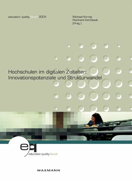 Hochschulen im digitalen Zeitalter:: Innovationspotenziale und Strukturwandel (education quality forum)