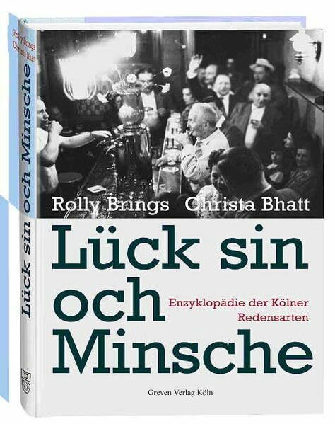 Lück sin och Minsche. Enzyklopädie der Kölner Redensarten