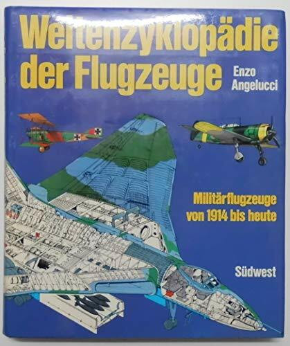 Weltenzyklopädie der Flugzeuge I. Militärflugzeuge von 1914 bis heute