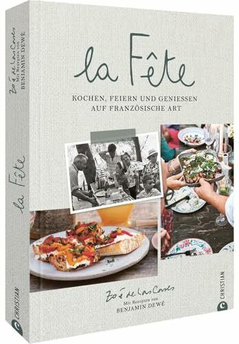 La Fête: Kochen, feiern und genießen auf französische Art