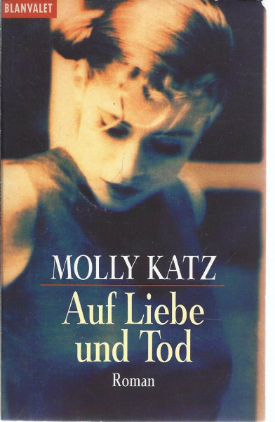 Auf Liebe und Tod: Roman
