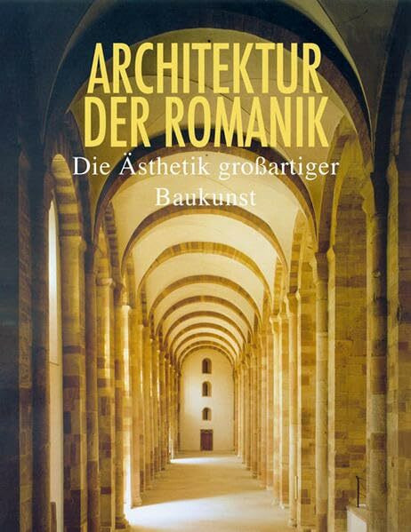 Architektur der Romanik: Die Ästhetik großartiger Baukunst