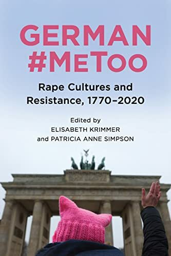 German #MeToo: Rape Cultures and Resistance, 1770-2020 (Women and Gender in German Studies)