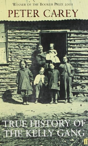True History of the Kelly Gang: Winner of the Booker Prize 2001 and the Commonwealth Writers Prize 2001, Best Book