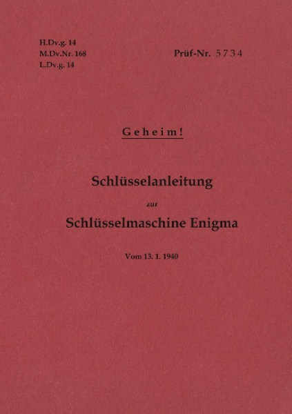 H.Dv.g. 14, M.Dv.Nr. 168, L.Dv.g. 14 Schlüsselanleitung zur Schlüsselmaschine Enigma 1940 mit Anhang H.Dv.g. 11, M.Dv.Nr. 390, L.Dv.g. 11 Die Wehrmachtschlüssel 1940 Geheim