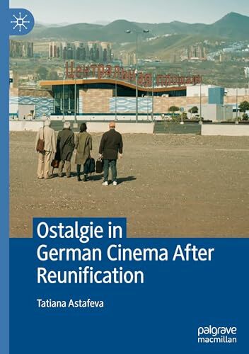 Ostalgie in German Cinema After Reunification Ostalgie in German Cinema After Reunification
