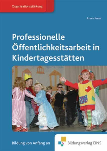 Fachbücher für die frühkindliche Bildung: Professionelle Öffentlichkeitsarbeit in Kindertagesstättten. Lehr-/Fachbuch