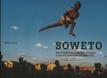 Soweto. Ein südafrikanischer Mythos / A South African Legend: Ein südafrikanischer Mythos. Dtsch.-Engl.