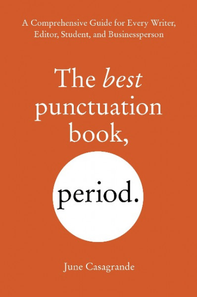 The Best Punctuation Book, Period: A Comprehensive Guide for Every Writer, Editor, Student, and Businessperson