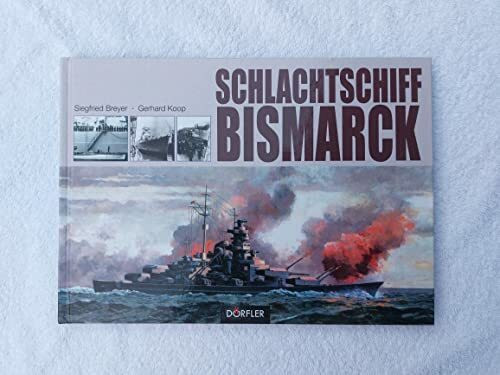 Schlachtschiff Bismarck: Eine technikgeschichtliche Dokumentation