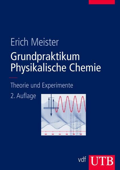 Grundpraktikum Physikalische Chemie: Theorie und Experimente