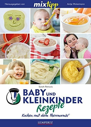 mixtipp: Baby- und Kleinkinder-Rezepte: Kochen mit dem Thermomix: TM5 & TM31
