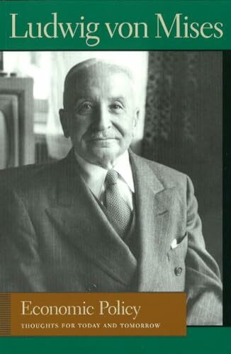 Economic Policy: Thoughts for Today & Tomorrow: Thoughts for Today and Tomorrow (Lib Works Ludwig Von Mises)
