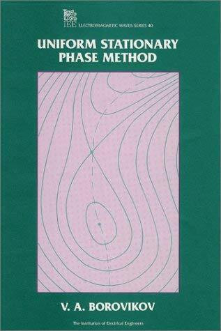Uniform Stationary Phase Method (IEEE Electromagnetic Waves Series)