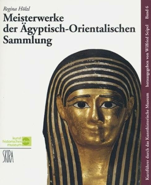 Meisterwerke der Ägyptisch-Orientalischen Sammlung (Kurzführer durch das Kunsthistorische Museum)