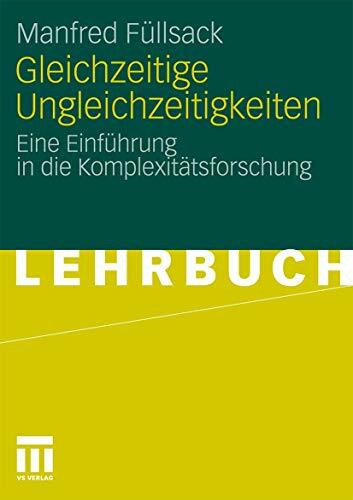 Gleichzeitige Ungleichzeitigkeiten: Eine Einführung in die Komplexitätsforschung (German Edition)