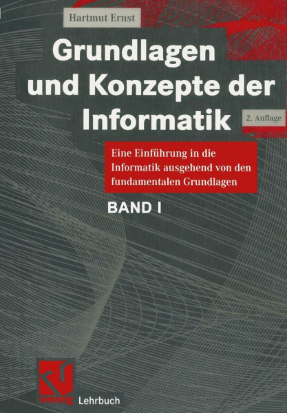 Grundlagen und Konzepte der Informatik: Eine Einführung in die Informatik ausgehend von den fundamentalen Grundlagen