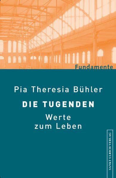 Die Tugenden: Werte zum Leben (Fundamente)