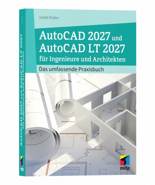 AutoCAD 2027 und AutoCAD LT 2027 für Ingenieure und Architekten: Das umfassende Praxisbuch (mitp Professional)