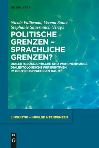 Politische Grenzen – Sprachliche Grenzen?: Dialektgeographische und wahrnehmungsdialektologische Perspektiven im deutschsprachigen Raum (Linguistik – Impulse & Tendenzen, 83, Band 83)