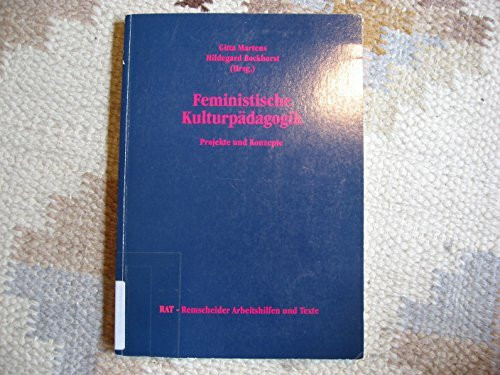 Feministische Kulturpädagogik: Projekte und Konzepte (RAT - Remscheider Arbeitshilfen und Texte)