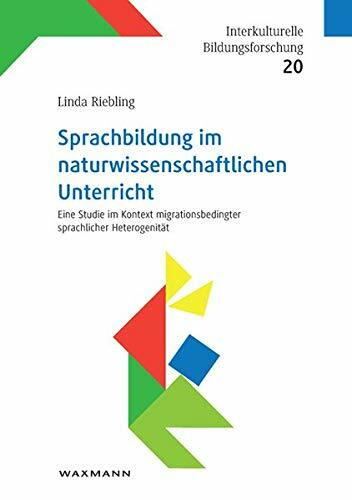 Sprachbildung im naturwissenschaftlichen Unterricht: Eine Studie im Kontext migrationsbedingter sprachlicher Heterogenität (Interkulturelle Bildungsforschung)