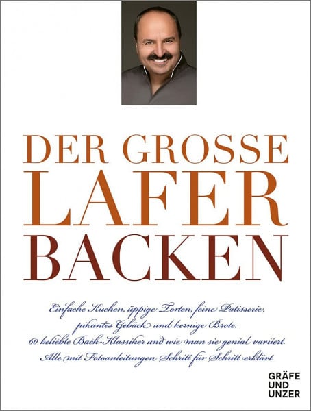 Der große Lafer BACKEN: 60 beliebte Back-Klassiker und wie man sie genial variiert. Alle Schritt-für-Schritt erklärt.