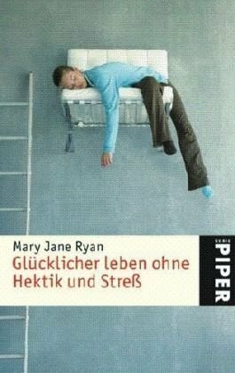 Glücklicher leben ohne Hektik und Streß (Piper Taschenbuch, Band 4862)