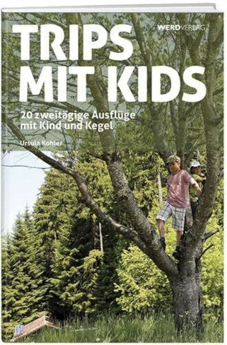Trips mit Kids: 20 zweitägige Ausflüge mit Kind und Kegel