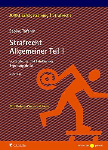 Strafrecht Allgemeiner Teil I: Vorsätzliches und fahrlässiges Begehungsdelikt (JURIQ Erfolgstraining)