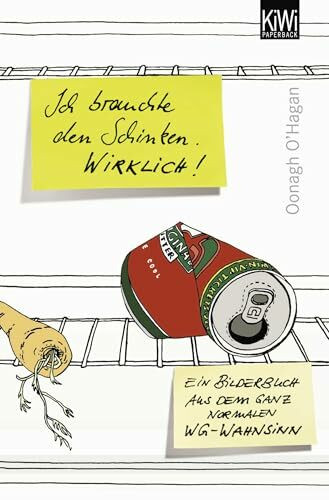 Ich brauchte den Schinken. Wirklich!: Ein Bilderbuch aus dem ganz normalen WG-Wahnsinn