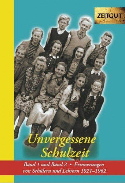 Unvergessene Schulzeit. Band 1 und 2: Erinnerungen von Schülern und Lehrern 1921-1962 (Zeitgut - Auswahl)