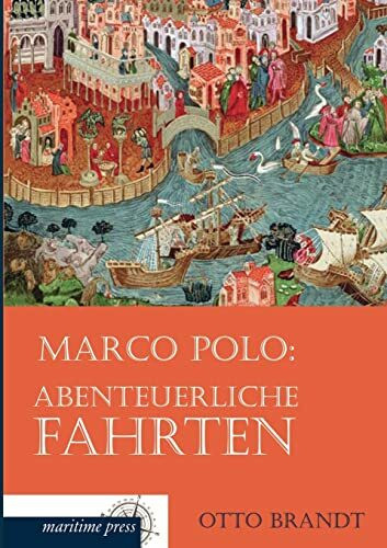 Marco Polo: Abenteuerliche Fahrten