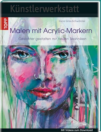Künstlerwerkstatt: Malen mit Acrylic-Markern: Gesichter gestalten mit neuen Techniken