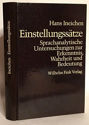 Einstellungssätze: Sprachanalytische Untersuchungen zur Erkenntnis, Wahrheit und Bedeutung