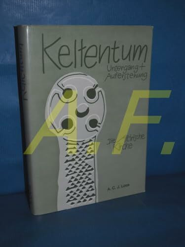 Keltentum. Untergang und Auferstehung. Die altirische Kirche