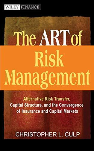 The ART of Risk Management: Alternative Risk Transfer, Capital Structure, and the Convergence of Insurance and Capital Markets (Wiley Finance Series)