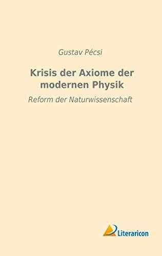 Krisis der Axiome der modernen Physik: Reform der Naturwissenschaft