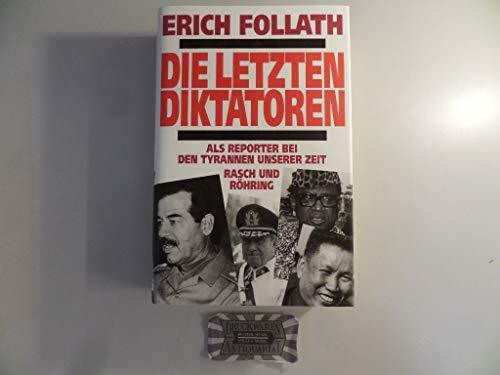 Die letzten Diktatoren. Als Reporter bei den Tyrannen unserer Zeit
