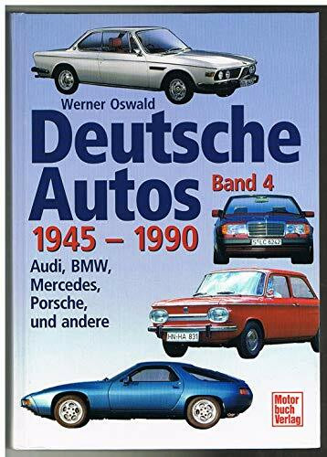 Deutsche Autos Band 4: Audi, BMW, Mercedes, Porsche und andere - 1945-1990