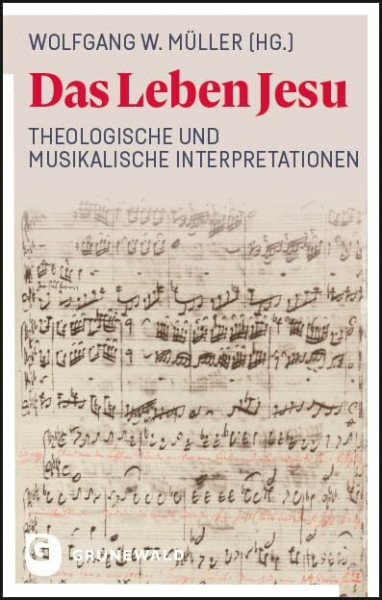 Das Leben Jesu: Theologische und musikalische Interpretationen